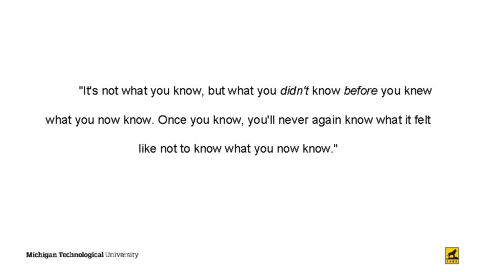 "It's not what you know, but what you didn't know before you knew what