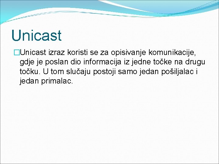 Unicast �Unicast izraz koristi se za opisivanje komunikacije, gdje je poslan dio informacija iz