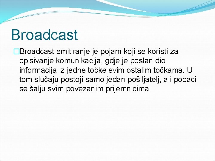 Broadcast �Broadcast emitiranje je pojam koji se koristi za opisivanje komunikacija, gdje je poslan