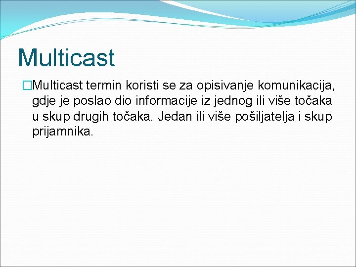 Multicast �Multicast termin koristi se za opisivanje komunikacija, gdje je poslao dio informacije iz