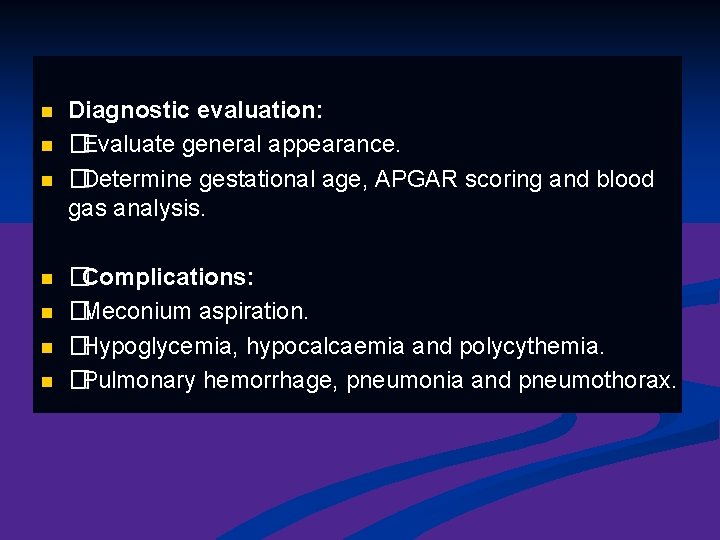 n n n n Diagnostic evaluation: �Evaluate general appearance. �Determine gestational age, APGAR scoring