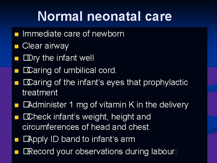 Normal neonatal care n n n n n Immediate care of newborn Clear airway