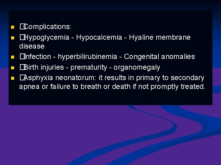 n n n �Complications: �Hypoglycemia - Hypocalcemia - Hyaline membrane disease �Infection - hyperbilirubinemia