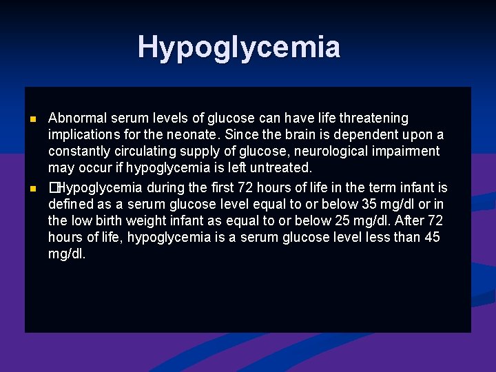 Hypoglycemia n n Abnormal serum levels of glucose can have life threatening implications for