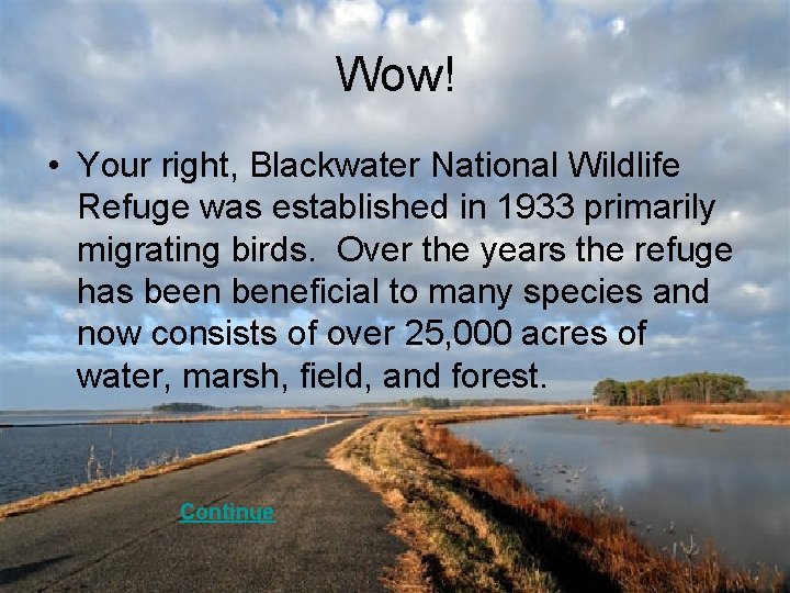 Wow! • Your right, Blackwater National Wildlife Refuge was established in 1933 primarily migrating