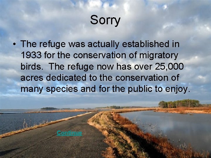 Sorry • The refuge was actually established in 1933 for the conservation of migratory