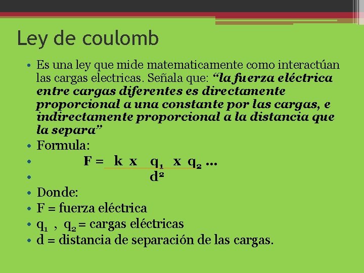 Ley de coulomb • Es una ley que mide matematicamente como interactúan las cargas