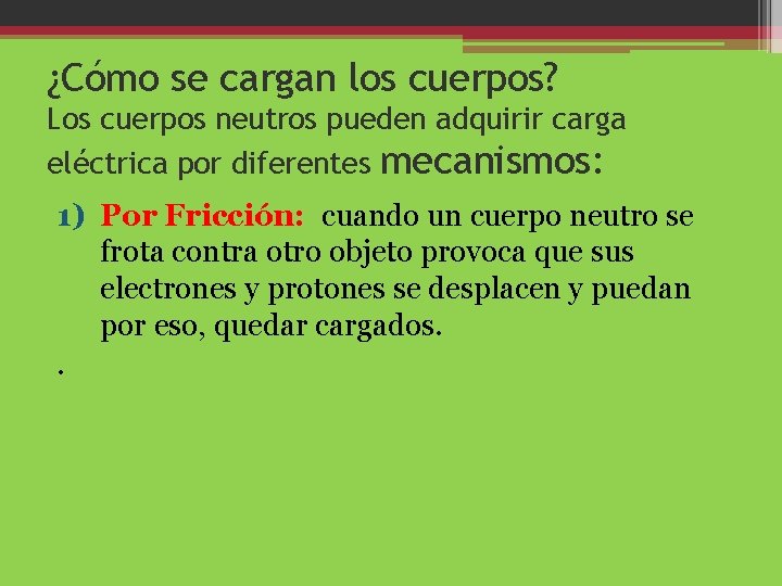 ¿Cómo se cargan los cuerpos? Los cuerpos neutros pueden adquirir carga eléctrica por diferentes