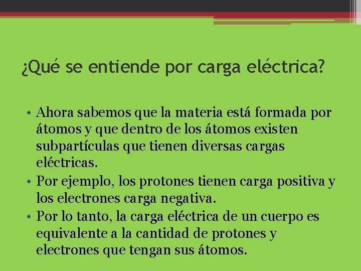 ¿Qué se entiende por carga eléctrica? • Ahora sabemos que la materia está formada