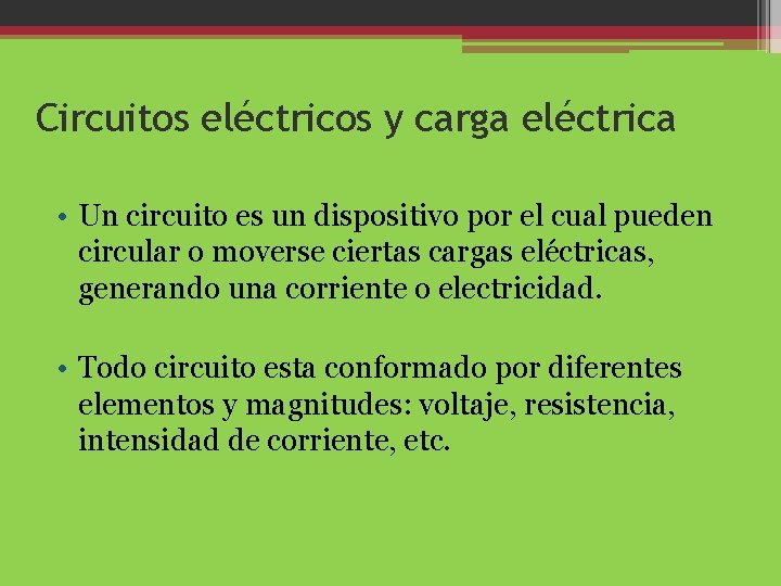 Circuitos eléctricos y carga eléctrica • Un circuito es un dispositivo por el cual