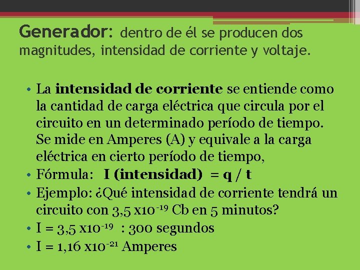 Generador: dentro de él se producen dos magnitudes, intensidad de corriente y voltaje. •