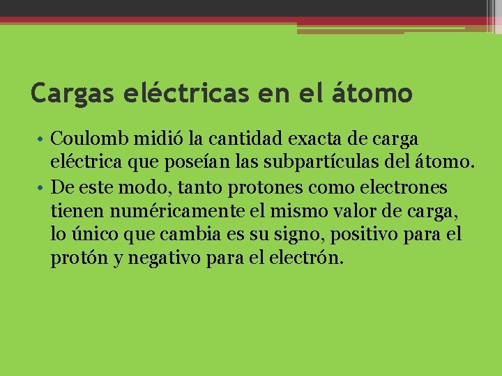 Cargas eléctricas en el átomo • Coulomb midió la cantidad exacta de carga eléctrica