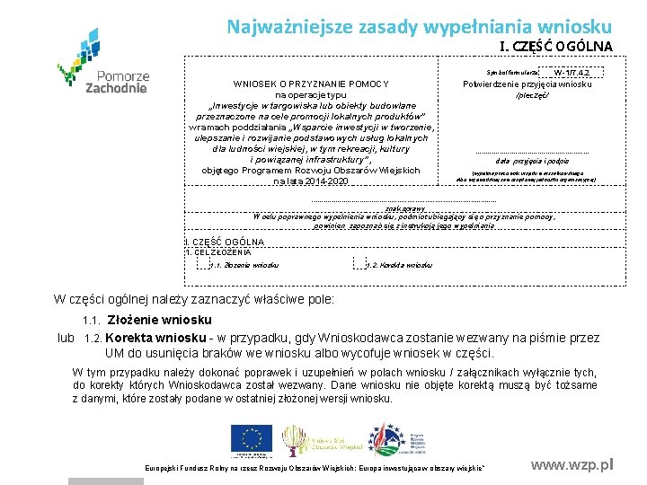 Najważniejsze zasady wypełniania wniosku I. CZĘŚĆ OGÓLNA Symbol formularza W-1/7. 4. 2 Potwierdzenie przyjęcia Najważniejsze zasady wypełniania wniosku I. CZĘŚĆ OGÓLNA Symbol formularza W-1/7. 4. 2 Potwierdzenie przyjęcia