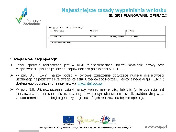 Najważniejsze zasady wypełniania wniosku III. OPIS PLANOWANEJ OPERACJI 3. Miejsce realizacji operacji: Ø Jeżeli Najważniejsze zasady wypełniania wniosku III. OPIS PLANOWANEJ OPERACJI 3. Miejsce realizacji operacji: Ø Jeżeli