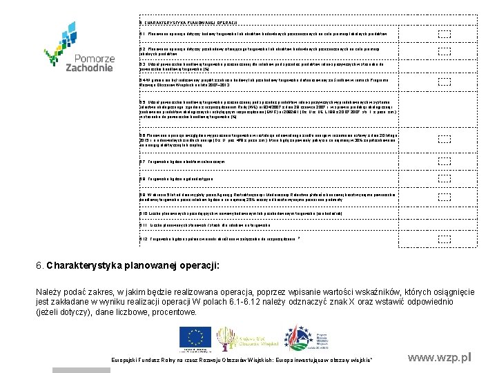 Najważniejsze zasady wypełniania wniosku 6. CHARAKTERYSTYKA PLANOWANEJ OPERACJI 6. 1. Planowana operacja dotyczy budowy Najważniejsze zasady wypełniania wniosku 6. CHARAKTERYSTYKA PLANOWANEJ OPERACJI 6. 1. Planowana operacja dotyczy budowy