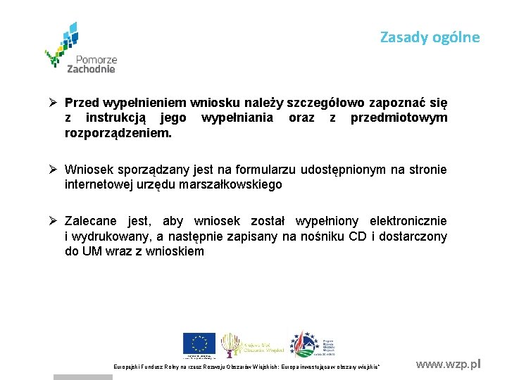 Zasady ogólne Ø Przed wypełnieniem wniosku należy szczegółowo zapoznać się z instrukcją jego wypełniania Zasady ogólne Ø Przed wypełnieniem wniosku należy szczegółowo zapoznać się z instrukcją jego wypełniania