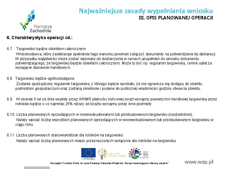 Najważniejsze zasady wypełniania wniosku III. OPIS PLANOWANEJ OPERACJI 6. Charakterystyka operacji cd. : 6. Najważniejsze zasady wypełniania wniosku III. OPIS PLANOWANEJ OPERACJI 6. Charakterystyka operacji cd. : 6.