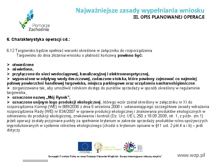 Najważniejsze zasady wypełniania wniosku III. OPIS PLANOWANEJ OPERACJI 6. Charakterystyka operacji cd. : 6. Najważniejsze zasady wypełniania wniosku III. OPIS PLANOWANEJ OPERACJI 6. Charakterystyka operacji cd. : 6.
