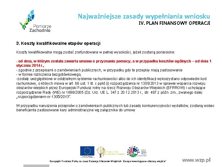 Najważniejsze zasady wypełniania wniosku IV. PLAN FINANSOWY OPERACJI 3. Koszty kwalifikowalne etapów operacji Koszty Najważniejsze zasady wypełniania wniosku IV. PLAN FINANSOWY OPERACJI 3. Koszty kwalifikowalne etapów operacji Koszty