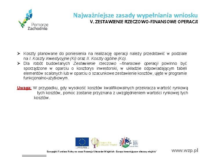 Najważniejsze zasady wypełniania wniosku V. ZESTAWIENIE RZECZOWO-FINANSOWE OPERACJI Ø Koszty planowane do poniesienia na