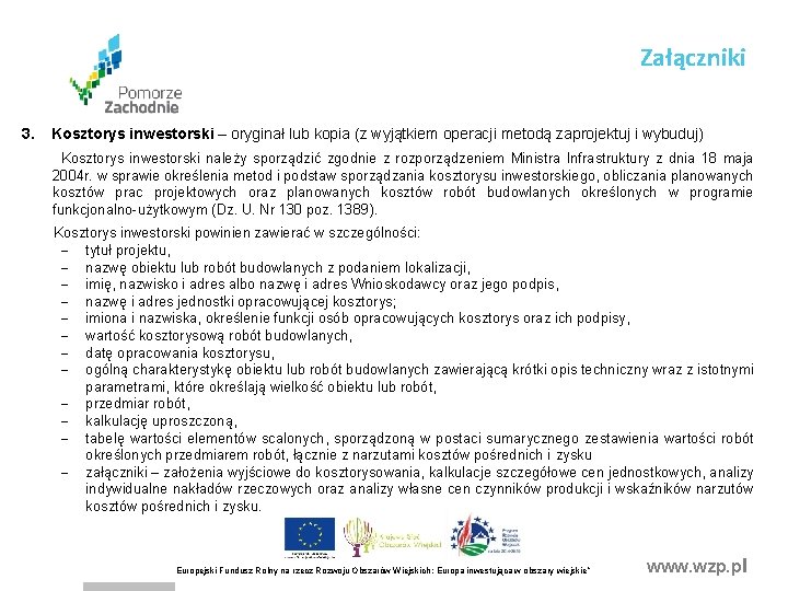 Załączniki 3. Kosztorys inwestorski – oryginał lub kopia (z wyjątkiem operacji metodą zaprojektuj i Załączniki 3. Kosztorys inwestorski – oryginał lub kopia (z wyjątkiem operacji metodą zaprojektuj i
