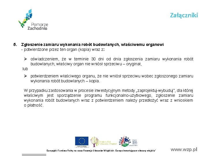 Załączniki 5. Zgłoszenie zamiaru wykonania robót budowlanych, właściwemu organowi - potwierdzone przez ten organ Załączniki 5. Zgłoszenie zamiaru wykonania robót budowlanych, właściwemu organowi - potwierdzone przez ten organ