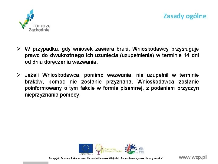 Zasady ogólne Ø W przypadku, gdy wniosek zawiera braki, Wnioskodawcy przysługuje prawo do dwukrotnego Zasady ogólne Ø W przypadku, gdy wniosek zawiera braki, Wnioskodawcy przysługuje prawo do dwukrotnego
