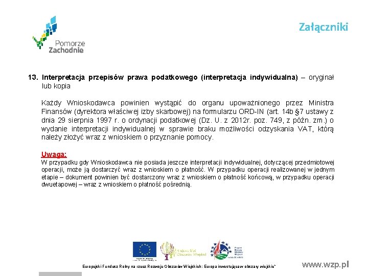 Załączniki 13. Interpretacja przepisów prawa podatkowego (interpretacja indywidualna) – oryginał lub kopia Każdy Wnioskodawca Załączniki 13. Interpretacja przepisów prawa podatkowego (interpretacja indywidualna) – oryginał lub kopia Każdy Wnioskodawca