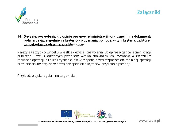 Załączniki 16. Decyzje, pozwolenia lub opinie organów administracji publicznej, inne dokumenty potwierdzające spełnienie kryteriów Załączniki 16. Decyzje, pozwolenia lub opinie organów administracji publicznej, inne dokumenty potwierdzające spełnienie kryteriów