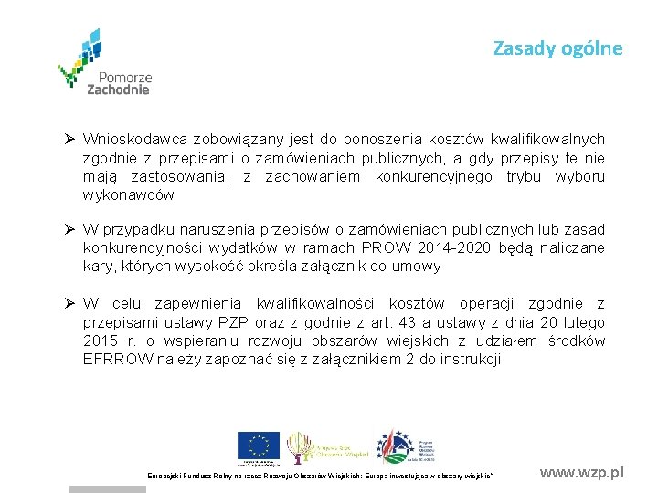 Zasady ogólne Ø Wnioskodawca zobowiązany jest do ponoszenia kosztów kwalifikowalnych zgodnie z przepisami o Zasady ogólne Ø Wnioskodawca zobowiązany jest do ponoszenia kosztów kwalifikowalnych zgodnie z przepisami o