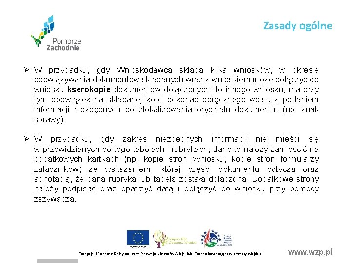 Zasady ogólne Ø W przypadku, gdy Wnioskodawca składa kilka wniosków, w okresie obowiązywania dokumentów Zasady ogólne Ø W przypadku, gdy Wnioskodawca składa kilka wniosków, w okresie obowiązywania dokumentów