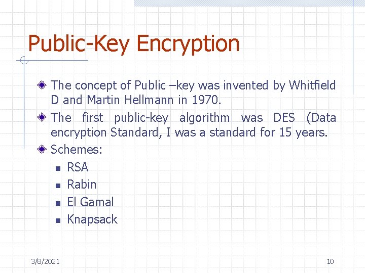 Public-Key Encryption The concept of Public –key was invented by Whitfield D and Martin