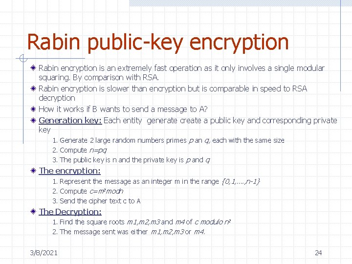 Rabin public-key encryption Rabin encryption is an extremely fast operation as it only involves