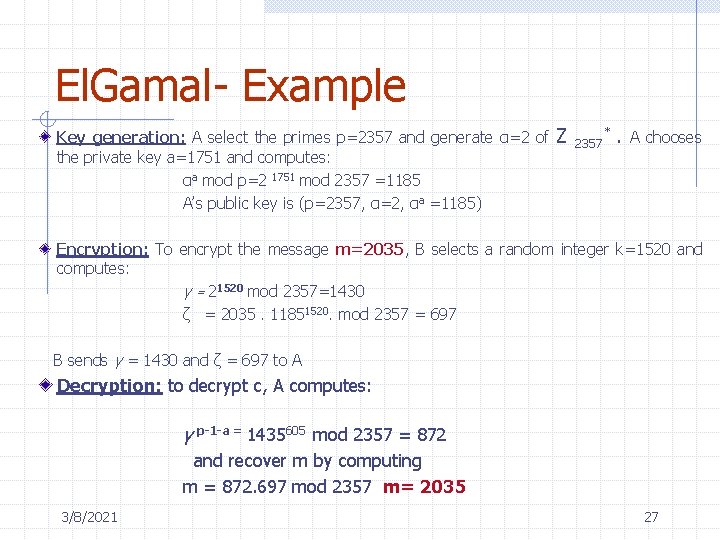 El. Gamal- Example Key generation: A select the primes p=2357 and generate α=2 of