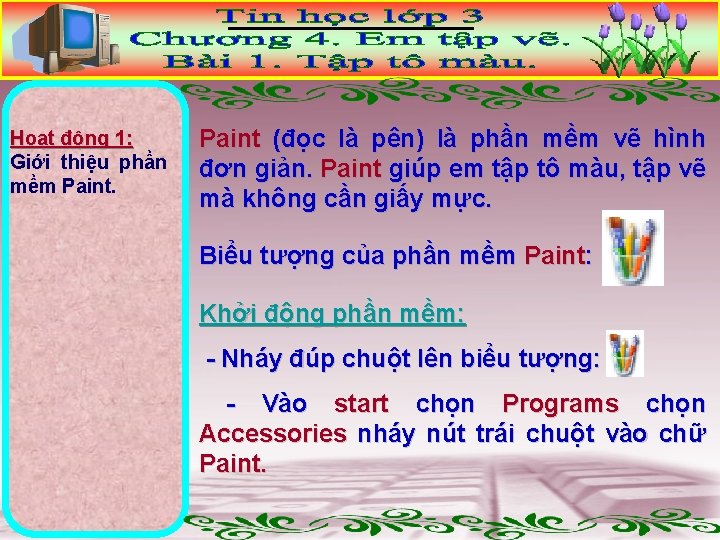 Hoạt động 1: Giới thiệu phần mềm Paint (đọc là pên) là phần mềm