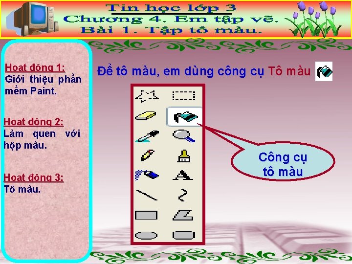 Hoạt động 1: Giới thiệu phần mềm Paint. Hoạt động 2: Làm quen với