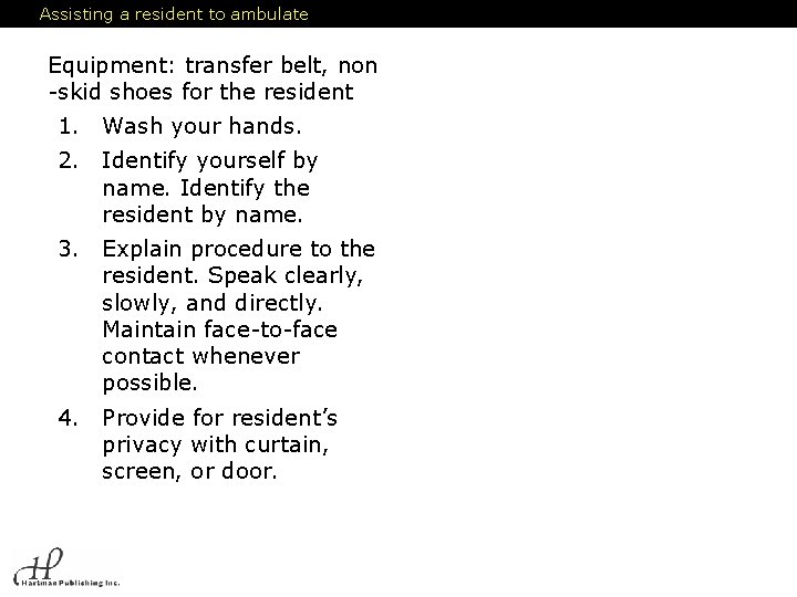Assisting a resident to ambulate Equipment: transfer belt, non -skid shoes for the resident