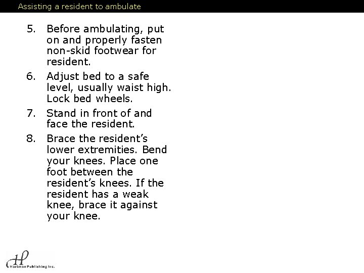 Assisting a resident to ambulate 5. Before ambulating, put on and properly fasten non-skid