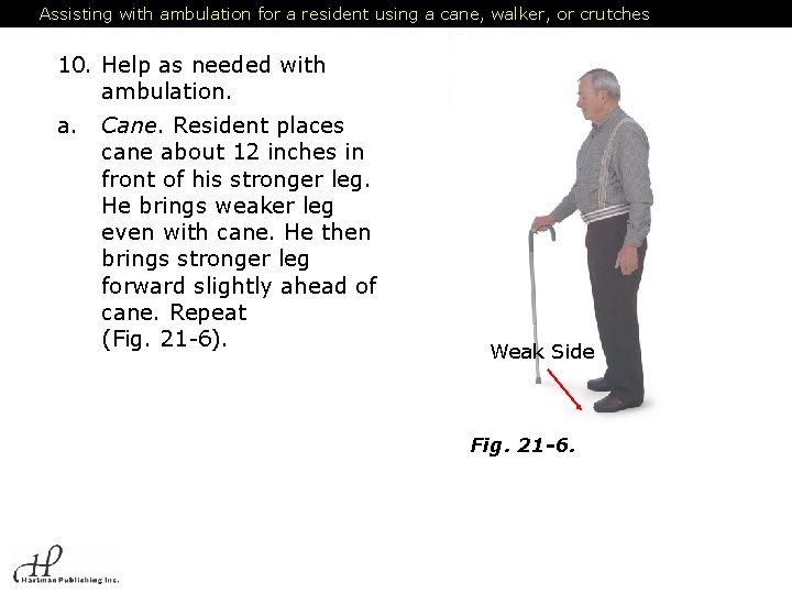 Assisting with ambulation for a resident using a cane, walker, or crutches 10. Help