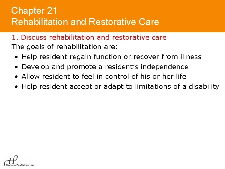 Chapter 21 Rehabilitation and Restorative Care 1. Discuss rehabilitation and restorative care The goals