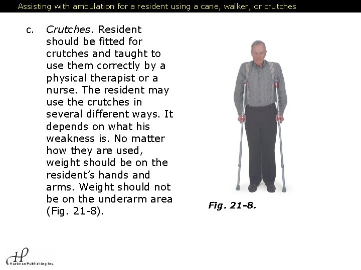 Assisting with ambulation for a resident using a cane, walker, or crutches c. Crutches.