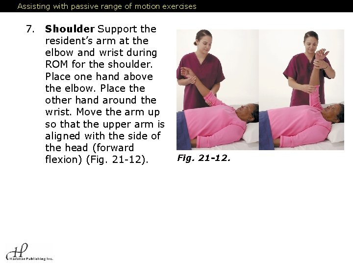 Assisting with passive range of motion exercises 7. Shoulder. Support the resident’s arm at