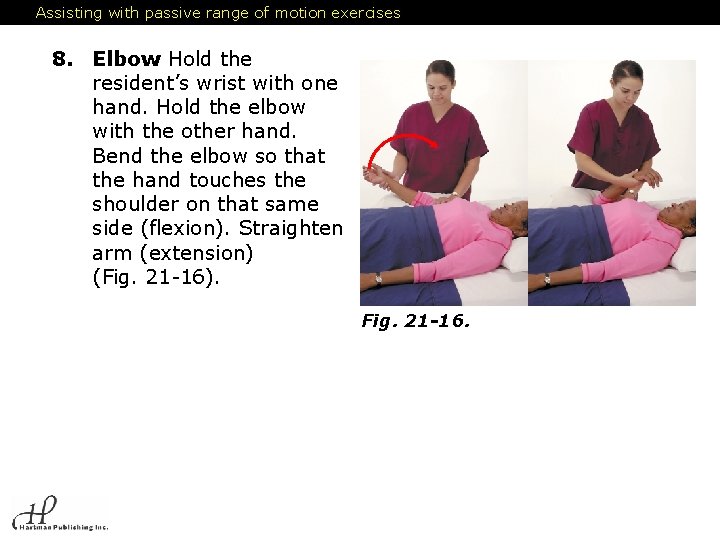 Assisting with passive range of motion exercises 8. Elbow. Hold the resident’s wrist with