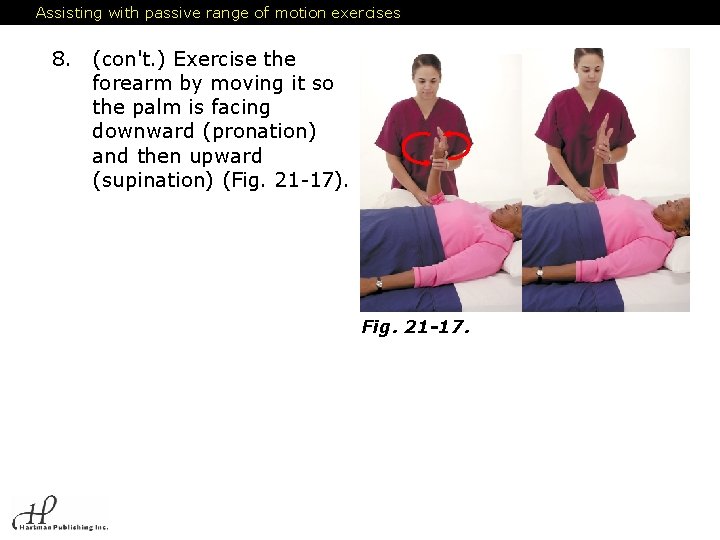 Assisting with passive range of motion exercises 8. (con't. ) Exercise the forearm by
