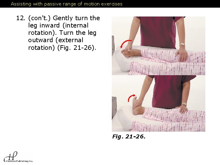 Assisting with passive range of motion exercises 12. (con't. ) Gently turn the leg