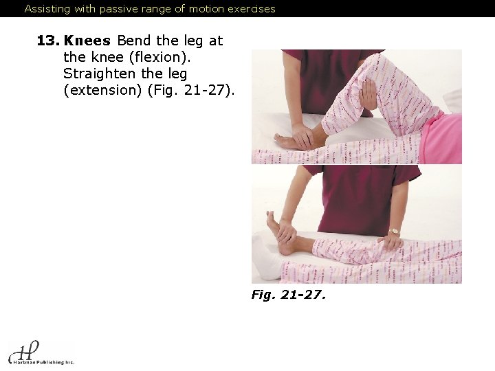 Assisting with passive range of motion exercises 13. Knees. Bend the leg at the