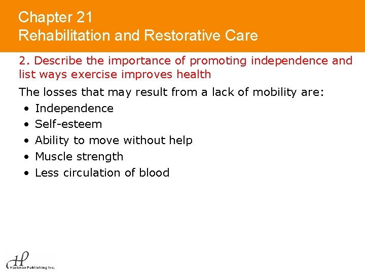 Chapter 21 Rehabilitation and Restorative Care 2. Describe the importance of promoting independence and