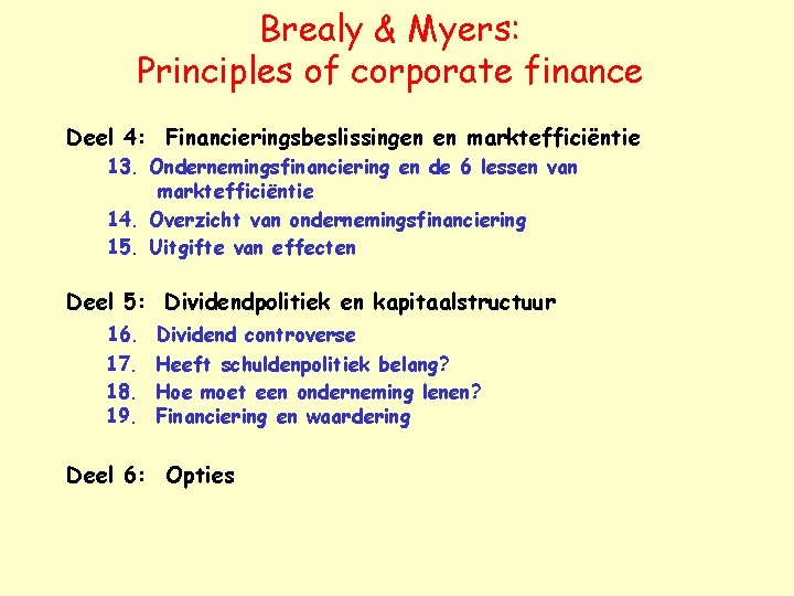 Brealy & Myers: Principles of corporate finance Deel 4: Financieringsbeslissingen en marktefficiëntie 13. Ondernemingsfinanciering