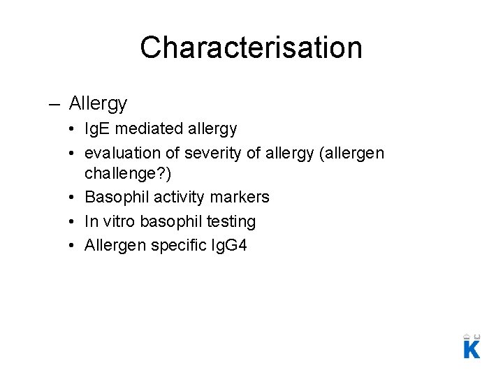Characterisation – Allergy • Ig. E mediated allergy • evaluation of severity of allergy
