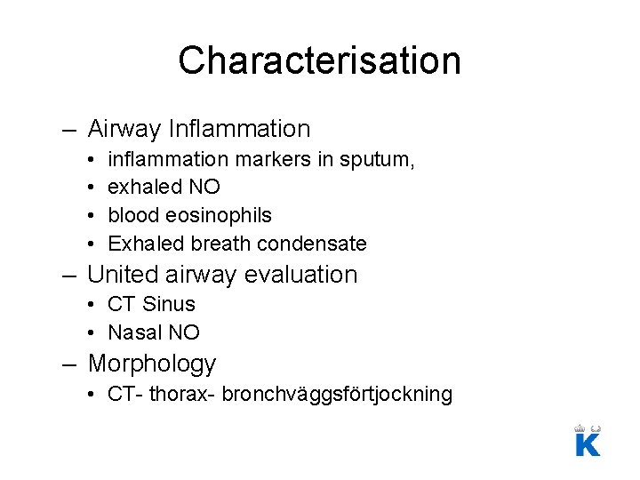 Characterisation – Airway Inflammation • • inflammation markers in sputum, exhaled NO blood eosinophils